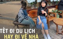 Tết về nhà hay đi du lịch: Người đếm ngược từng ngày, người 'né tránh' để không phải trả lời những câu hỏi muôn thuở