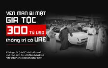 Vén màn bí mật gia tộc 300 tỷ USD thống trị cả UAE