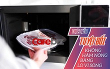 7 thực phẩm đang bổ dưỡng nhưng hâm nóng trong lò vi sóng lại trở thành "vũ khí giết người hàng loạt"