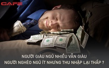 Nghịch lý: Người giàu ngủ nhiều vẫn giàu, người nghèo ngủ ít nhưng thu nhập lại thấp, chuyên gia đưa ra lý do của sự thật