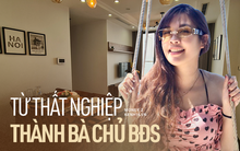 Thất nghiệp nằm nhà ôm con, cô gái cầm 36 triệu đi thuê nhà kiếm lời, giờ cơ ngơi 6 tỷ: Trầy trật vì vốn mỏng, hé lộ cách “tiền đẻ ra tiền" nếu có 1 căn nhà
