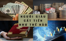Những người giàu có nhất trong xã hội để của cải ở đâu để "tiền đẻ ra tiền"?