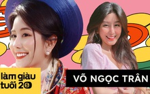 Hot girl Võ Ngọc Trân: Kiếm tiền từ lớp 7, cái gì cũng bán vì "10 năm sau họ nhìn vào thu nhập của bạn để đối xử với bố mẹ bạn"