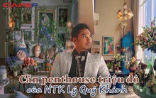 Căn penthouse triệu đô của NTK Lý Quí Khánh: Nội thất đậm chất vintage, đẹp mỹ mãn như một bức tranh