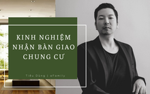 Kinh nghiệm nhận bàn giao căn hộ chung cư: Checklist vật dụng bắt buộc phải mang theo và các hạng mục cần kiểm tra