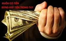 Tiền sẽ không bao giờ tìm đến với những người chỉ biết khư khư giữ lấy nó: Muốn làm giàu phải biết cách để tiền đẻ ra tiền