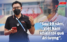 Nhà báo Thái Lan dự cả 2 kỳ SEA Games ở VN: "Sau 19 năm, Việt Nam khiến tôi quá ấn tượng"