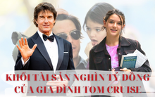 Tài tử Tom Cruise kiếm bộn tiền từ các bộ phim điện ảnh, sở hữu khối tài sản 14 nghìn tỷ đồng, vậy các con của nam diễn viên thì sao?
