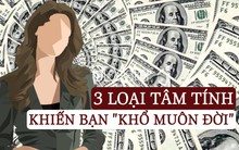 Ở đời, có 3 loại tâm tính nếu không biết kiềm chế sẽ khiến bạn rước phải đại họa, khổ muôn đời