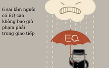 Người có EQ cao không bao giờ phạm phải 6 sai lầm này trong giao tiếp: Càng biết sớm sự nghiệp càng thăng hoa