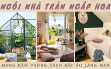Mê mẩn trong ngôi nhà tràn ngập hoa, đẹp như homestay mùa hè với khu vườn trong nhà kính ngoài trời: Đa sắc màu nhưng không hề quê mùa, ngược lại càng ngắm càng "nghiện"