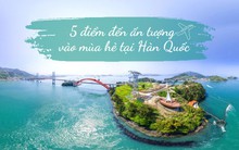 5 điểm đến tuyệt vời tại Hàn Quốc để bạn khám phá trong mùa hè này