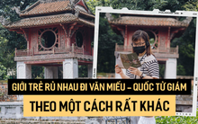 Giới trẻ Hà Nội rộn ràng rủ nhau đi Văn Miếu - Quốc Tử Giám theo cách vô cùng mới mẻ