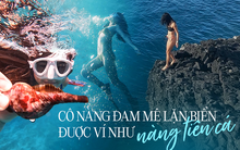 Gặp "nàng tiên cá" đang hot trên mạng: Xem clip chẳng ai ngờ là chỉ mới tập lặn được vài tháng