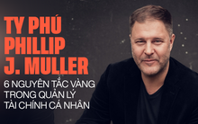 Bài học làm giàu từ tỷ phú Phillip J. Muller: “Khi nợ nần, hãy chủ động liên hệ với chủ nợ và giành lòng tin từ họ!”
