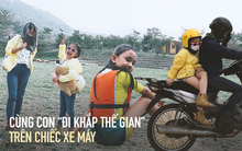 Ông bố ở TP.HCM đưa con đi “phượt” khắp thế gian bằng xe máy: 5 năm trải nghiệm đủ cảnh quan đẹp như trên phim, dạy con sống tự lập cực thấm