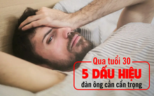 Đàn ông qua tuổi 30, cơ thể dần mất đi 1 thứ mà đến 20 năm sau, bạn mới nhận ra tầm quan trọng: Nếu không gặp 5 biểu hiện sau thì xin chúc mừng