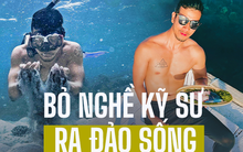 Thanh niên bỏ nghề kỹ sư làm 14 tiếng/ngày, rút hết tiền bảo hiểm xã hội để... ra đảo sống đời bán du mục