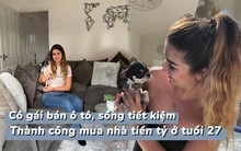 Cho rằng đi thuê nhà là "ném tiền qua cửa sổ", cô gái độc thân 27 tuổi bán cả ô tô và sống tiết kiệm để mua nhà tiền tỷ