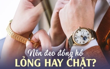 Nên đeo đồng hồ lỏng hay chặt?