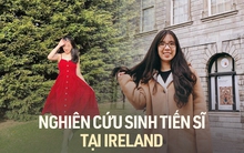 Cựu nữ sinh Ngoại Thương chia sẻ bí quyết giành học bổng toàn phần Thạc sĩ và Tiến sĩ ở Ireland: Hành trình bắt đầu từ con số 0!
