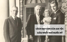 Gia tộc giàu nhất nhì nước Mỹ dạy con 4 điều về tiền bạc: Các bố mẹ nên áp dụng