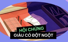 Hội chứng giàu có đột ngột là gì? Những sai lầm tiền bạc có thể khiến bạn “mất tất cả”