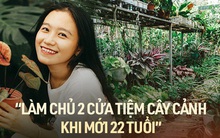 Cô nàng Bến Tre làm chủ 2 cửa tiệm cây cảnh khi mới 22 tuổi, thu nhập đáng ngưỡng mộ