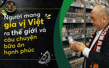 Người mang gia vị Việt ra thế giới và câu chuyện bữa ăn hạnh phúc