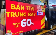 Tivi, tủ lạnh, máy giặt trưng bày giảm cao nhất 80%, có nên mua?