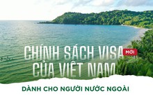 Chính sách Visa mới của Việt Nam dành cho người nước ngoài có gì đặc biệt?
