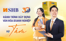 30 năm SHB và hành trình xây dựng văn hóa doanh nghiệp từ Tâm