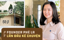 Founder Nguyễn Hạnh Hoa của Phê La: Biến tấu ra sao, giá trị cốt lõi vẫn là nguyên liệu đặc sản và tinh thần thủ công!