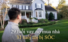 29 tuổi vay nợ mua nhà vì muốn an cư lạc nghiệp, 31 tuổi tôi hối hận vì vô số áp lực khác tàn khốc hơn: Không tính toán kỹ thì rất dễ "sốc"!