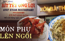Những hàng ăn không sợ “hết thời” nhờ món phụ lên ngôi, lượng khách gọi vượt cả món chính
