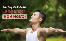 Đàn ông sức khỏe tốt thường có 4 bộ phận hơn người: Ai sở hữu đủ thì xin chúc mừng