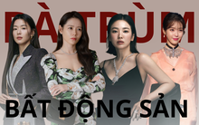 7 nữ triệu phú tài sắc vẹn toàn lại còn là đại gia bất động sản: Song Hye Kyo mua nhà gần 380 tỷ đồng vẫn chưa là gì so với 'phú bà' này