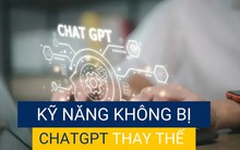 Sở hữu 3 kỹ năng khó tự động hóa này, ChatGPT hay bất cứ công cụ AI nào cũng không thể thay thế bạn: Số 2 đặc biệt cần rèn luyện từ sớm