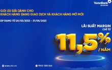 VietinBank Securities ra mắt gói ưu đãi lãi suất chỉ từ 11,5%/năm
