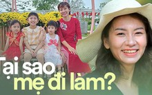 Câu trả lời cửa miệng 'Đi làm để kiếm tiền nuôi con' không ngờ lại là sai lầm