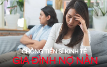 Cưới tiến sĩ kinh tế, tôi sống trong ám ảnh nợ nần vì quan điểm tiền bạc “khó hiểu” của chồng: Lương không cao nhưng luôn muốn giải quyết mọi thứ nhanh chóng bằng tiền