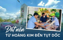 Đất nền phía Nam: Từ thời “hoàng kim” tăng giá đến mất cả tỉ đồng sau một năm trầm lắng