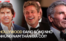 Hollywood đang sống nhờ những nam thần già cỗi?