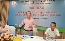Chủ tịch Hội Thẩm định giá Việt Nam: Nên loại bỏ phương pháp hệ số điều chỉnh giá đất