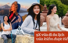 9X kể chuyện đi du lịch: Từng bị bạn bè nghĩ rằng “flexing” sang chảnh mà không làm lụng gì, càng đi càng giàu!
