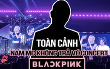 Toàn cảnh lùm xùm nam MC không trả vé concert BLACKPINK: Nhiều nạn nhân lên tiếng, con số lên đến vài trăm triệu đồng