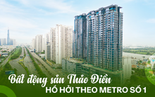 Metro số 1 Bến Thành - Suối Tiên “phả hơi nóng” vào bất động sản Thảo Điền