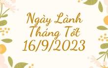 Xem ngày lành tháng tốt 16/9/2023: Tuy không quá tốt nhưng mọi việc đều có thể xuôi chèo mát mái trong ngày hôm nay