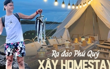 Tay trắng về đảo Phú Quý xây homestay: Toát mồ hôi với kinh phí lên tới 2 tỷ, cái kết ra sao?