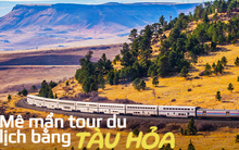 “Mê mẩn” với 5 tour du lịch bằng tàu hỏa dài nhất thế giới: Tuyến top 1 mất đến 7 ngày 7 đêm!